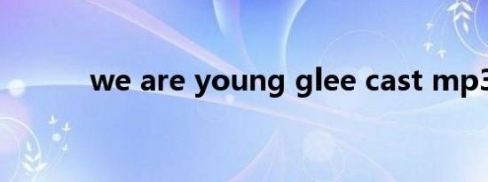 we are young glee cast mp3