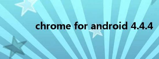 chrome for android 4.4.4