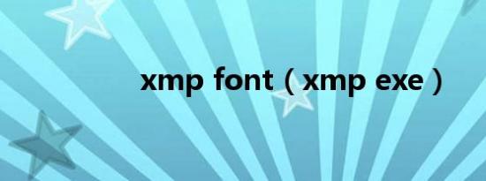 xmp font（xmp exe）