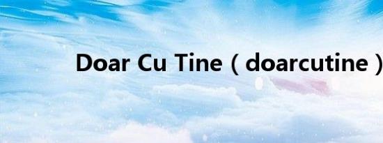 Doar Cu Tine（doarcutine）