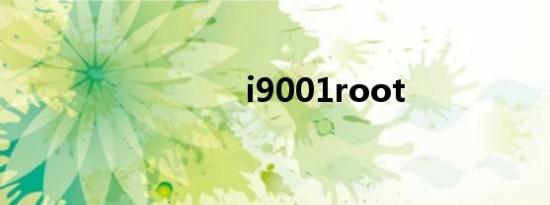 i9001root