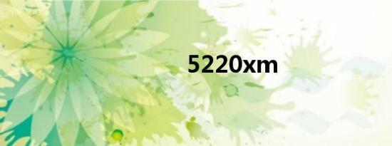 5220xm