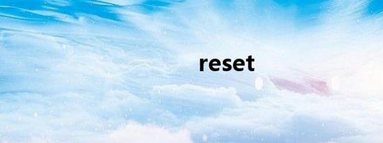 reset