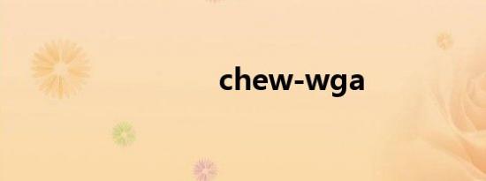chew-wga