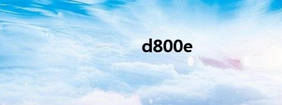 d800e