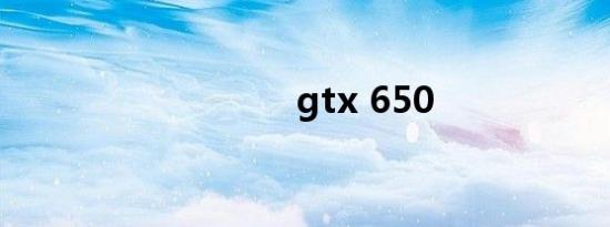 gtx 650