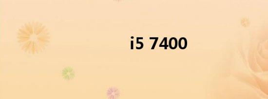 i5 7400