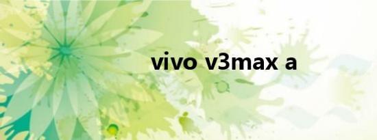 vivo v3max a