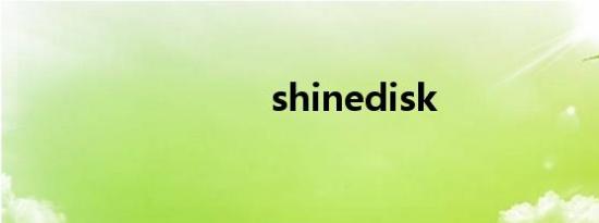 shinedisk